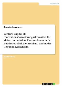 Venture Capital als Innovationsfinanzierungsalternative für kleine und mittlere Unternehmen in der Bundesrepublik Deutschland und in der Republik Kasachstan
