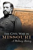 The Civil War in Missouri: A Military History Volume 1