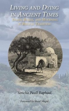 Living and Dying in Ancient Times: Death, Burial, and Mourning in Biblical Tradition - Raphael, Simcha Paull