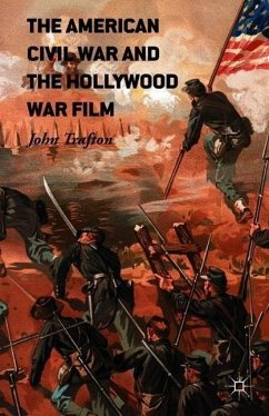 The American Civil War and the Hollywood War Film - Trafton, John