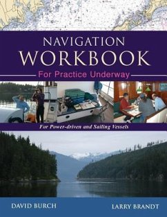 Navigation Workbook For Practice Underway: For Power-Driven and Sailing Vessels - Burch, David; Brandt, Larry