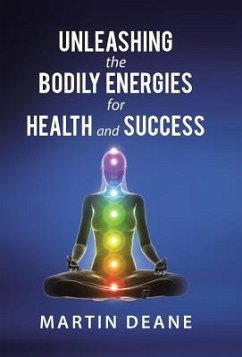 Unleashing the Bodily Energies for Health and Success - Deane, Martin