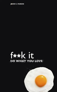 F**k It - Do What You Love - Parkin, John C.