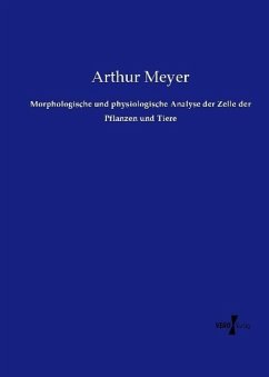 Morphologische und physiologische Analyse der Zelle der Pflanzen und Tiere - Meyer, Arthur