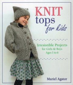 Knit Tops for Kids: Irresistible Projects for Girls & Boys Ages 1 to 6 - Agator, Muriel