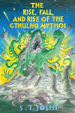The Rise, Fall, and Rise of the Cthulhu Mythos - Joshi, S. T.