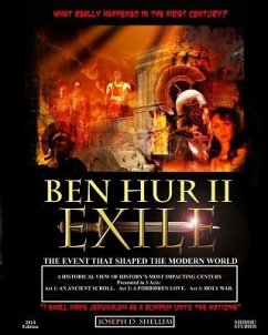 Ben Hur II - Exile: What 'Really' Happened in the First Century? - Shellim, Joseph D.