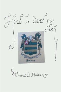 How I Lived My Dash - Holmes, Jr. Everett D.