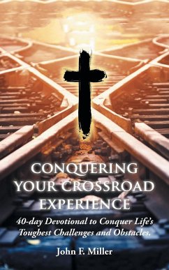 Conquering Your Crossroad Experience - Miller, John F.