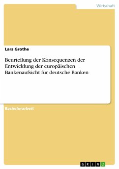 Beurteilung der Konsequenzen der Entwicklung der europäischen Bankenaufsicht für deutsche Banken - Grothe, Lars