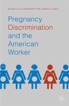 Pregnancy Discrimination and the American Worker - Deardorff, Michelle D.;Dahl, James G.