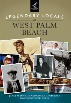 Legendary Locals of West Palm Beach - DeVries, Janet M.; Pedersen, Ginger L.