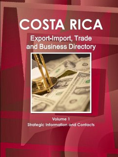 Costa Rica Export-Import, Trade and Business Directory Volume 1 Strategic Information and Contacts - Ibp, Inc