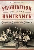 Prohibition in Hamtramck:: Gangsters, Gunfights & Getaways