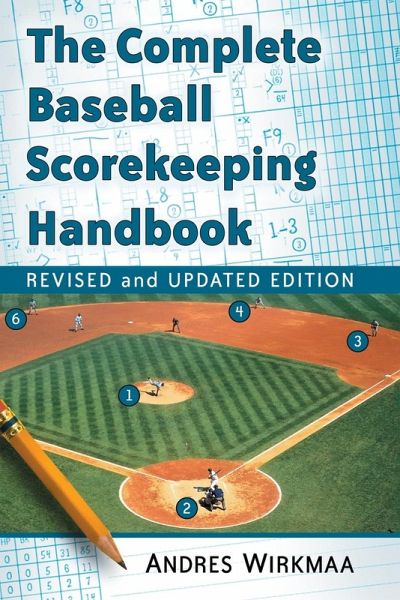 The Complete Baseball Scorekeeping Handbook, Revised and Updated Edition The Complete Baseball Scorekeeping Handbook, Revised and Updated Edition