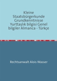 Rechtskunde / Kleine Staatsbürgerkunde Grundkenntnisse Yurttaslik bilgisi Genel bilgiler Almanca - Türkçe - Wasser, Alois