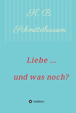 Liebe ... und was noch? (eBook, ePUB) - Schmittdhausen, K. B.