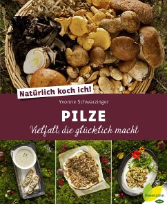 Natürlich koch ich! Pilze (eBook, ePUB) - Schwarzinger, Yvonne