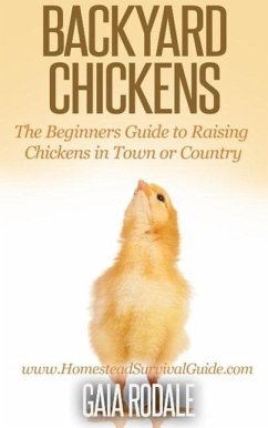 Backyard Chickens: The Beginners Guide to Raising Chickens in Town or Country (Sustainable Living & Homestead Survival Series) (eBook, ePUB) - Rodale, Gaia