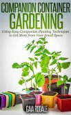 Companion Container Gardening: Using Easy Companion Planting Techniques to Get More from Your Small Space (Organic Gardening Beginners Planting Guides) (eBook, ePUB)