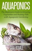 Aquaponics: The Beginners Guide to Growing Vegetables and Raising Fish with Aquaponic Gardening (Sustainable Living & Homestead Survival Series) (eBook, ePUB)