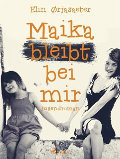 Maika bleibt bei mir (eBook, ePUB) - Ørjasæter, Elin