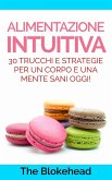 Alimentazione intuitiva: 30 trucchi e strategie per un corpo e una mente sani oggi! (eBook, ePUB)