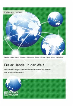 Freier Handel in der Welt. Die Auswirkungen internationaler Handelsabkommen und Freihandelszonen (eBook, ePUB) - Maronitis, Alexander; Kogan, Kira; Streich, Sebastian; Blaschitz, Nicole