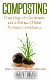 Composting: How Organic Gardeners Let it Rot and Make Homegrown Humus (Organic Gardening Beginners Planting Guides) (eBook, ePUB)