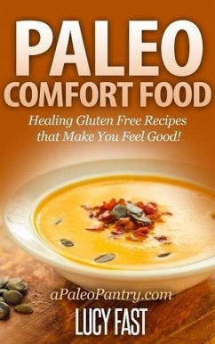 Cover Paleo Comfort Food: Healing Gluten Free Recipes that Make You Feel Good! (Paleo Diet Solution Series) (eBook, ePUB)