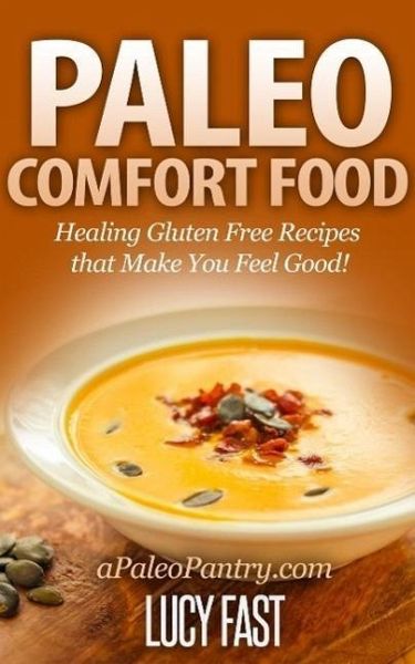 Paleo Comfort Food: Healing Gluten Free Recipes that Make You Feel Good! (Paleo Diet Solution Series) (eBook, ePUB)