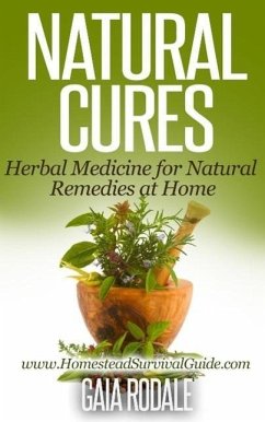 Natural Cures: Herbal Medicine for Natural Remedies at Home (Sustainable Living & Homestead Survival Series) (eBook, ePUB) - Rodale, Gaia