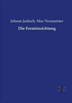 Die Forsteinrichtung - Judeich, Johann;Neumeister, Max