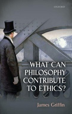 What Can Philosophy Contribute to Ethics? - Griffin, James