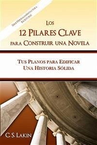 Los 12 Pilares Clave Para Construir Una Novela (eBook, ePUB) - S. Lakin, C.