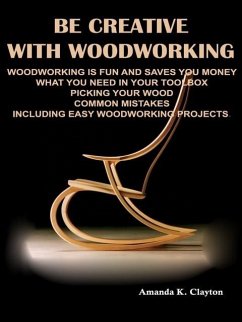 Cover Be Creative With Woodworking (eBook, ePUB)