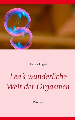 Lea's wunderliche Welt der Orgasmen - Logan, Kim G.