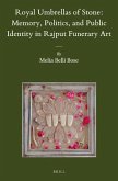 Royal Umbrellas of Stone: Memory, Politics, and Public Identity in Rajput Funerary Art