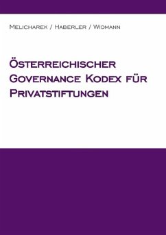 Österreichischer Governance Kodex für Privatstiftungen - Haberler, Veronika;Melicharek, Peter;Widmann, Monika