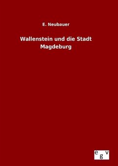 Wallenstein und die Stadt Magdeburg - Neubauer, E.