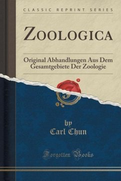 Zoologica: Original Abhandlungen Aus Dem Gesamtgebiete Der Zoologie (Classic Reprint)