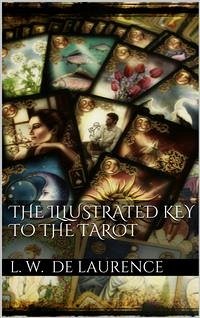 The Illustrated Key to the Tarot (eBook, ePUB) - W. De Laurence, L.
