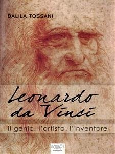 Leonardo da Vinci. Il genio, l’artista, l’inventore (eBook, ePUB) - Tossani, Dalila