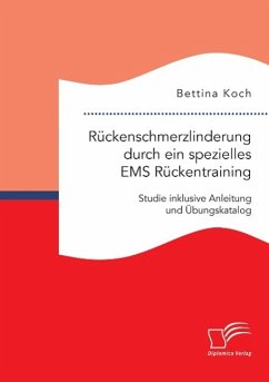 Rückenschmerzlinderung durch ein spezielles EMS Rückentraining: Studie inklusive Anleitung und Übungskatalog - Koch, Bettina