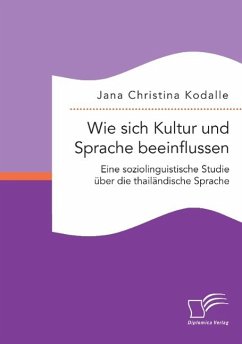 Wie sich Kultur und Sprache beeinflussen: Eine soziolinguistische Studie über die thailändische Sprache - Kodalle, Jana Christina