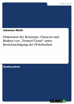 Diskussion der Konzepte, Chancen und Risiken von „Trusted Cloud&quote; unter Berücksichtigung der IT-Sicherheit (eBook, ePUB)