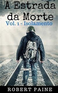 A Estrada Da Morte: Vol. 1 - Isolamento (eBook, ePUB) - Paine, Robert