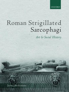 Roman Strigillated Sarcophagi - Huskinson, Janet (Visiting Research Fellow, the Department of Classi