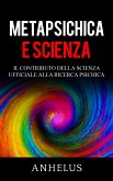 Metapsichica e scienza - Il contributo della scienza ufficiale alla ricerca psichica (eBook, ePUB)