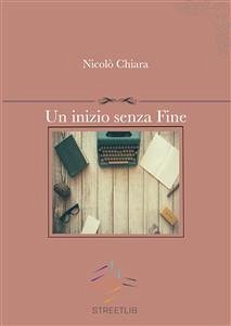 Un inizio senza Fine (eBook, ePUB) - Chiara, Nicolò